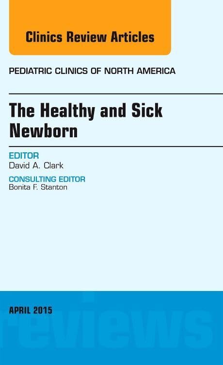 (eBook PDF)The Healthy and Sick Newborn, An Issue of Pediatric Clinics (The Clinics: Internal Medicine Book 62) by David A. Clark