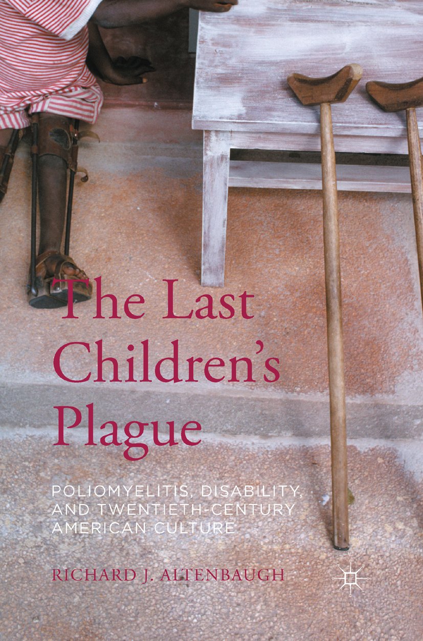 (eBook PDF)The Last Children＆rsquo;s Plague: Poliomyelitis, Disability, and Twentieth-Century American Culture by Richard J. Altenbaugh