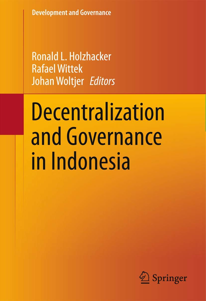 (eBook PDF)Decentralization and Governance in Indonesia (Development and Governance Book 2) 1st  by Ronald L. Holzhacker, Rafael Wittek, Johan Woltjer