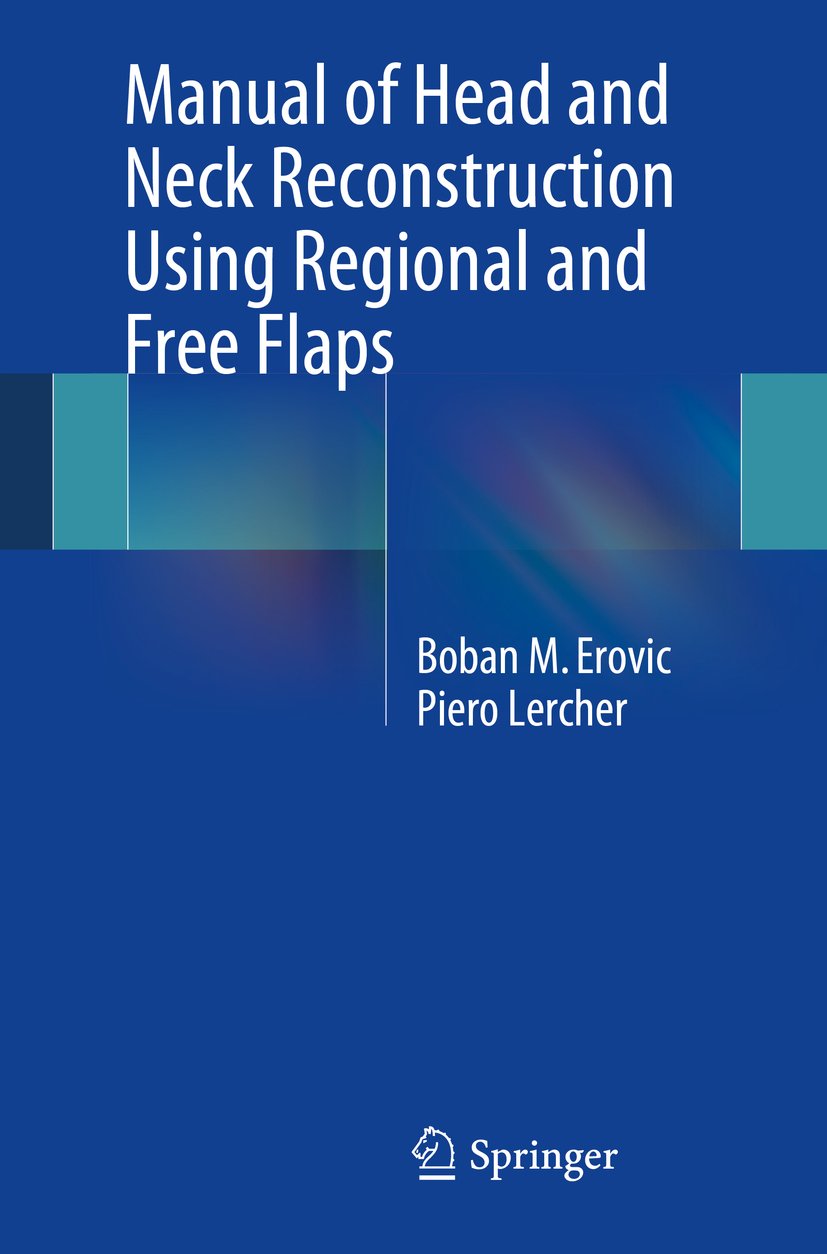 (eBook PDF)Manual of Head and Neck Reconstruction Using Regional and Free Flaps 2015th by Boban M Erovic, Piero Lercher