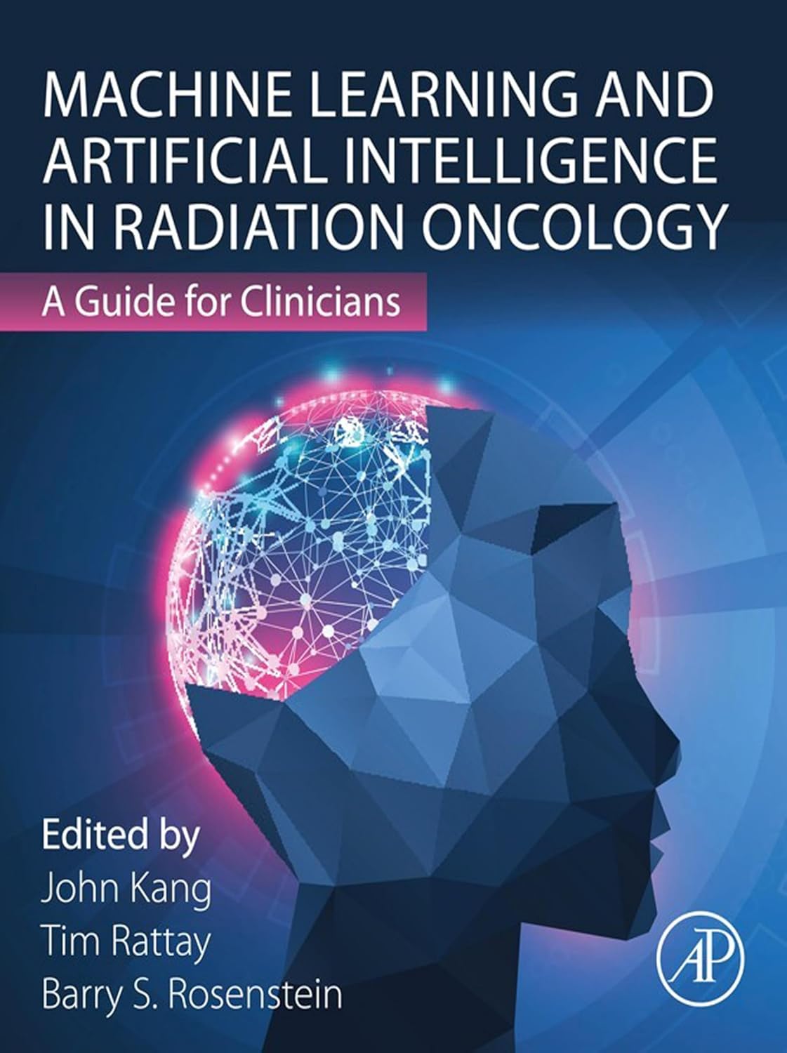 (eBook PDF)Machine Learning and Artificial Intelligence in Radiation Oncology: A Guide for Clinicians by Barry S. Rosenstein, Tim Rattay, John Kang