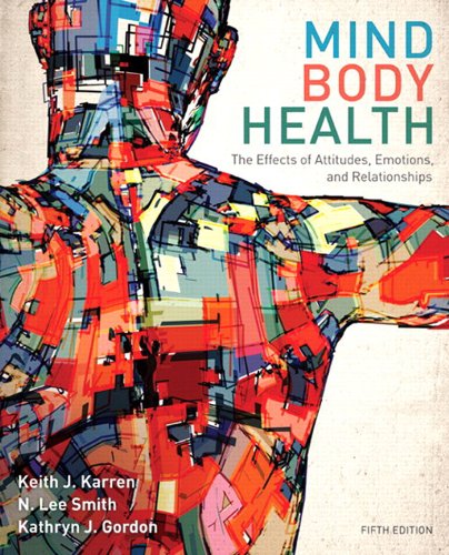 Test Bank for Mind/Body Health: The Effects of Attitudes, Emotions, and Relationships 5th Edition by Keith Karren, Lee Smith, Kathryn Gordon, Kathryn Frandsen