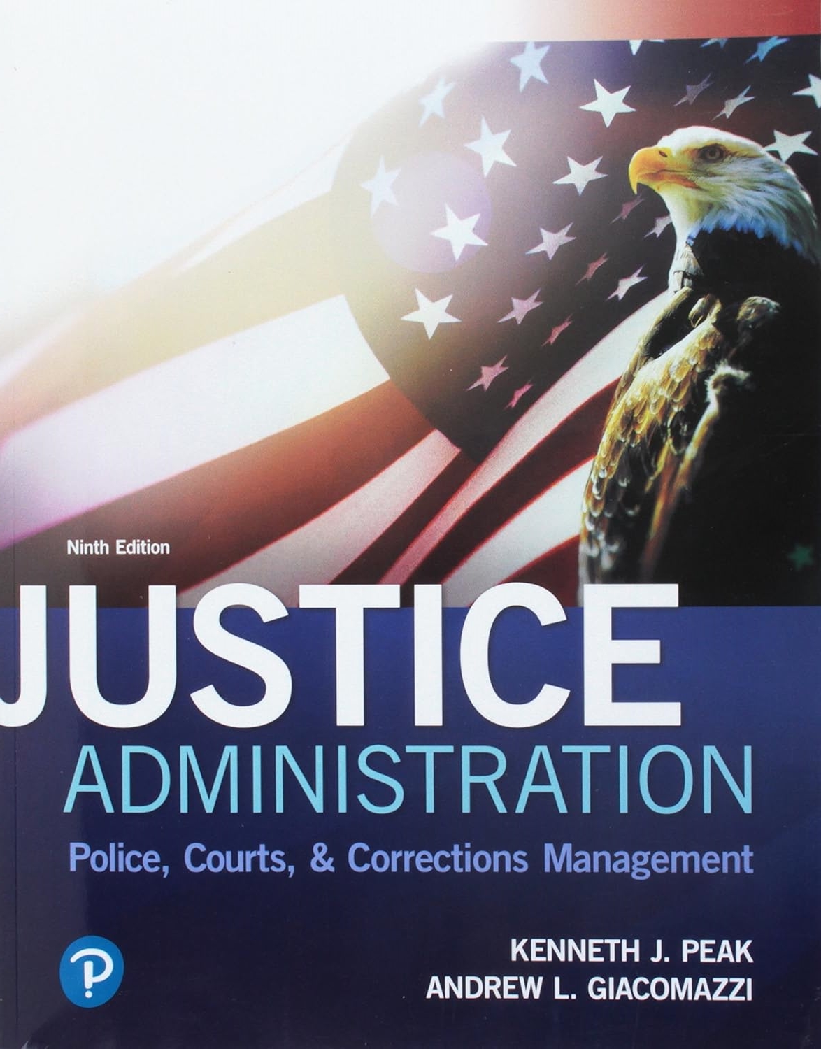 (eBook PDF)Justice Administration: Police, Courts, ＆amp; Corrections Management by Kenneth Peak, Andrew Giacomazzi