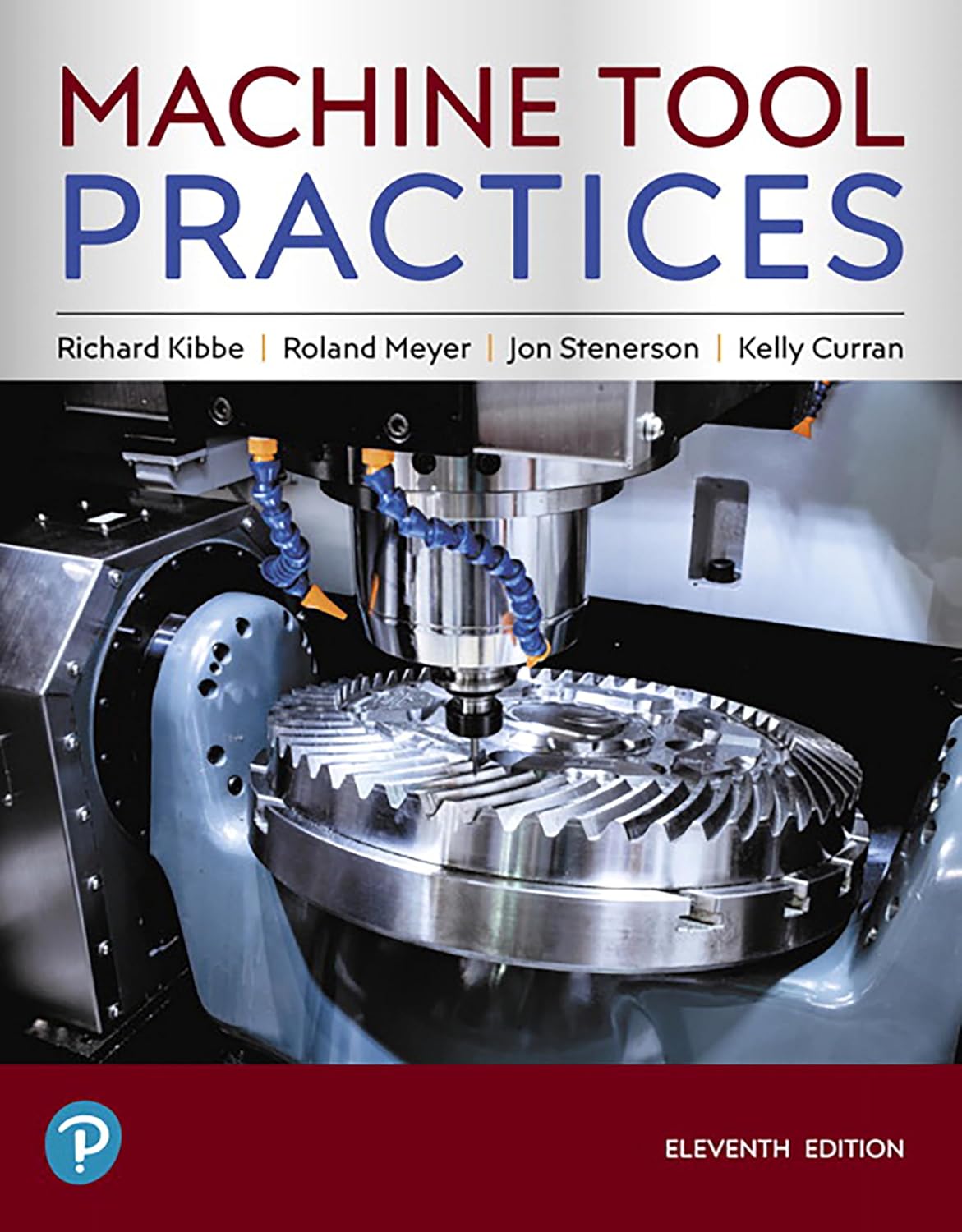 (eBook PDF)Machine Tool Practices 11th Edition by Richard Kibbe, Roland Meyer, Jon Stenerson), Kelly Curran