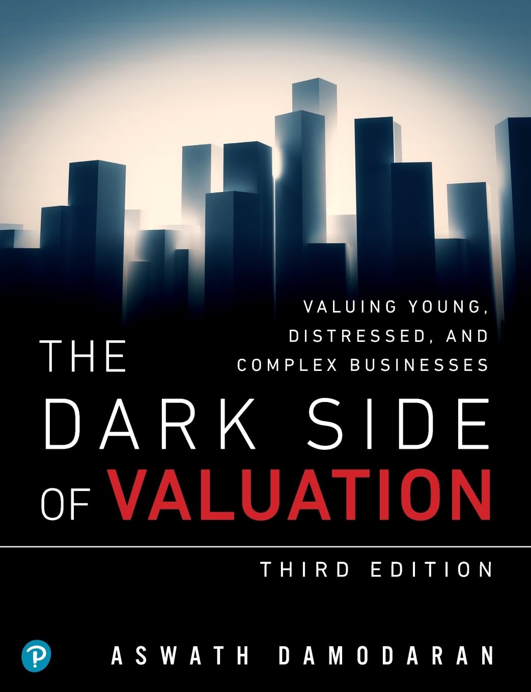 (eBook PDF)Dark Side of Valuation, The: Valuing Young, Distressed, and Complex Businesses 3rd Edition by Aswath Damodaran