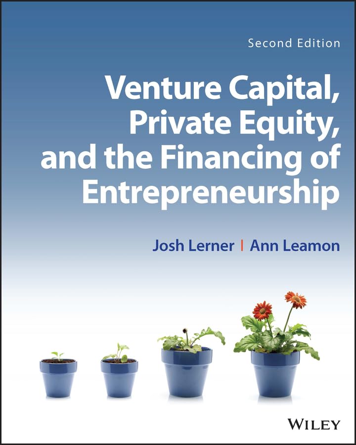 (eBook PDF)Venture Capital, Private Equity, and the Financing 2nd by Josh Lerner, Ann Leamon