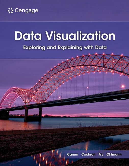 (eBook PDF)Data Visualization: Exploring and Explaining with Data 2nd Edition by Jeffrey Camm, James Cochran, Michael Fry, Jeffrey Ohlmann
