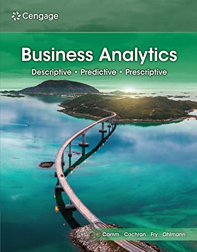 Test Bank for Business Analytics 5th Edition by Jeffrey D. Camm , James J. Cochran , Michael J. Fry , Jeffrey W. Ohlmann