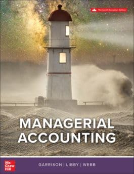 Test Bank for Managerial Accounting 13th Canadian Edition by Alan Webb Ray H. Garrison, Theresa Libby