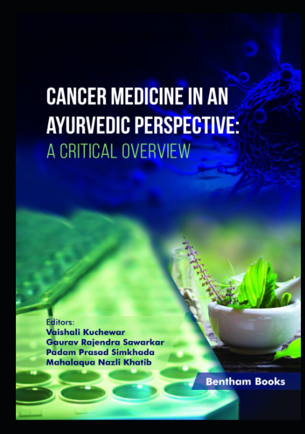 (eBook PDF)Cancer Medicine in an Ayurvedic Perspective: A Critical Overview by Vaishali Kuchewar , Gaurav Rajendra Sawarkar, Padam Prasad Simkhada, Mahalaqua Nazli Khatib